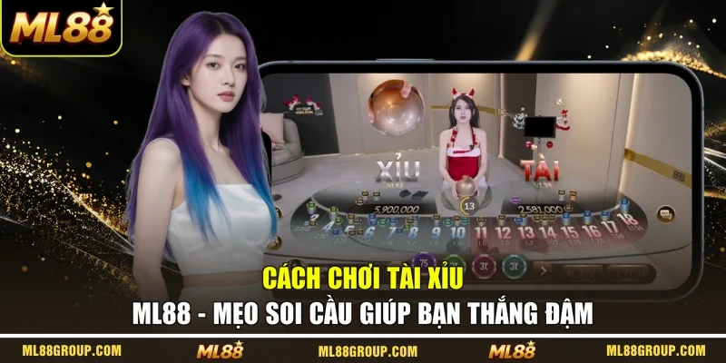 Cách Chơi Tài Xỉu ML88 - Mẹo Soi Cầu Giúp Bạn Thắng Đậm