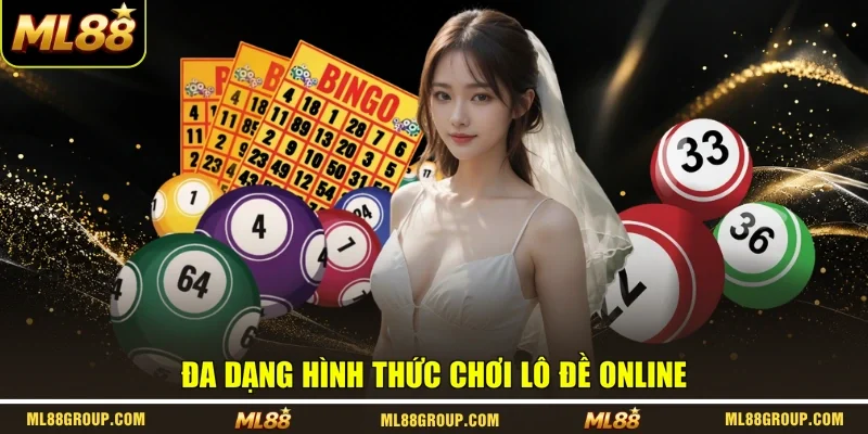 Đa dạng hình thức chơi lô đề online