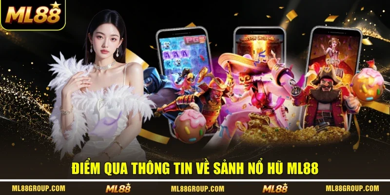 Điểm qua thông tin về sảnh nổ hũ ML88