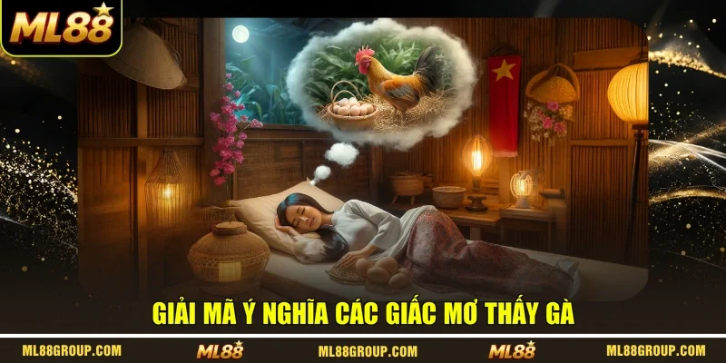 Giải mã ý nghĩa các giấc mơ thấy gà