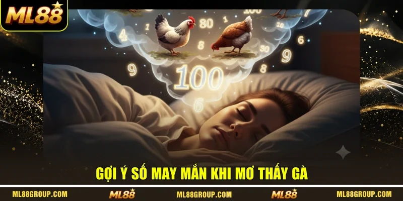 Gợi ý số may mắn khi mơ thấy gà