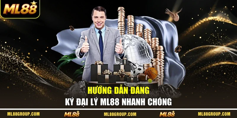Hướng dẫn đăng ký đại lý ML88 nhanh chóng