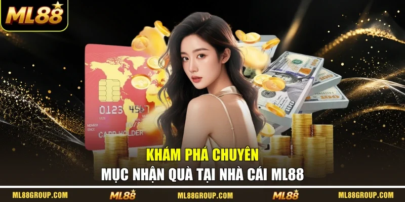 Khám phá chuyên mục nhận quà tại nhà cái ML88