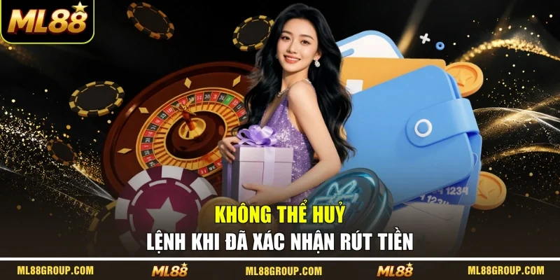 Không thể huỷ lệnh khi đã xác nhận rút tiền