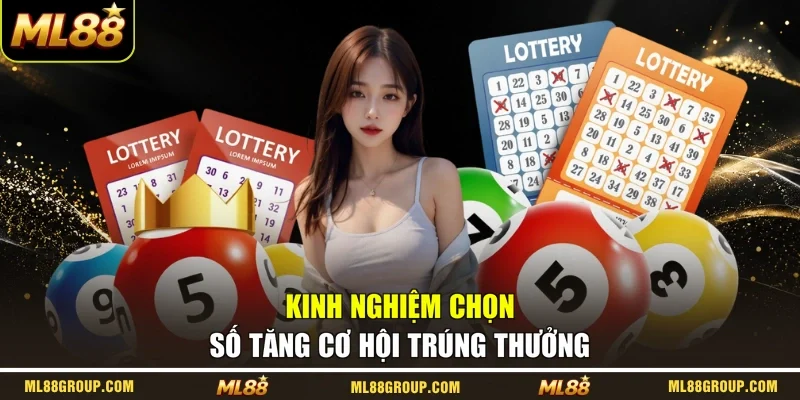 Kinh nghiệm chọn số tăng cơ hội trúng thưởng