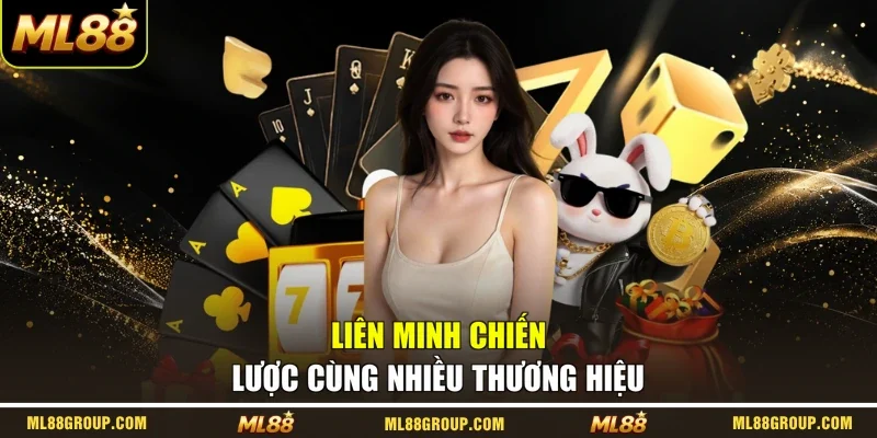 Liên minh chiến lược cùng nhiều thương hiệu