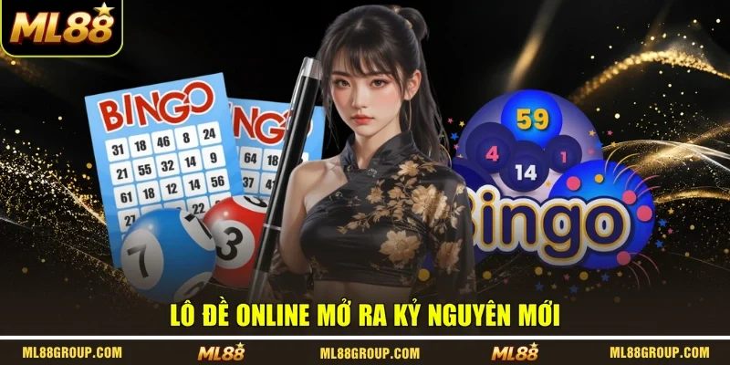 Lô đề online mở ra kỷ nguyên mới