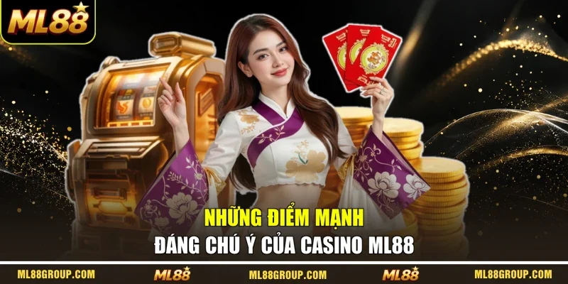 Những điểm mạnh đáng chú ý của Casino ML88