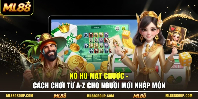 Nổ Hũ Mạt Chược - Cách Chơi Từ A-Z Cho Người Mới Nhập Môn