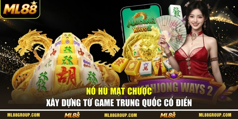 Nổ hũ mạt chược xây dựng từ game Trung Quốc cổ điển