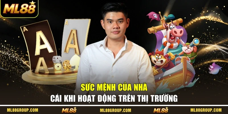 Sức mệnh của nhà cái khi hoạt động trên thị trường