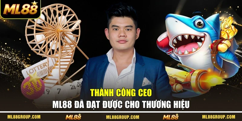 Thành công CEO ML88 đã đạt được cho thương hiệu