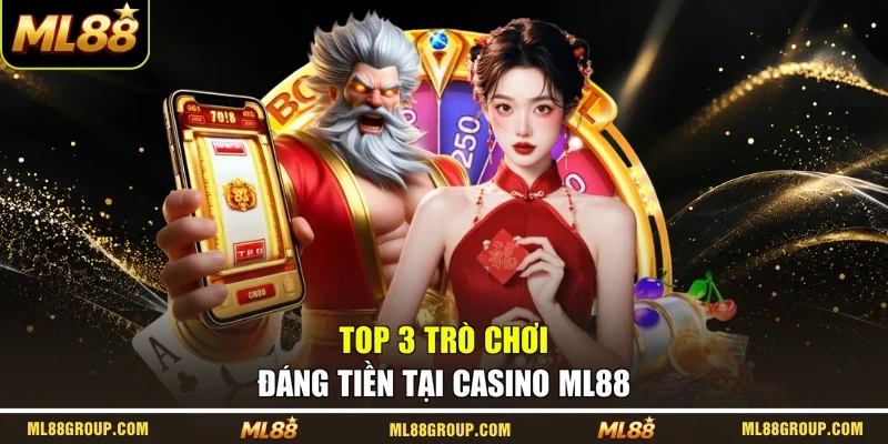 Top 3 trò chơi đáng tiền tại Casino Ml88