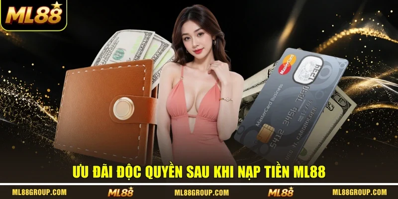 Ưu đãi độc quyền sau khi nạp tiền ML88